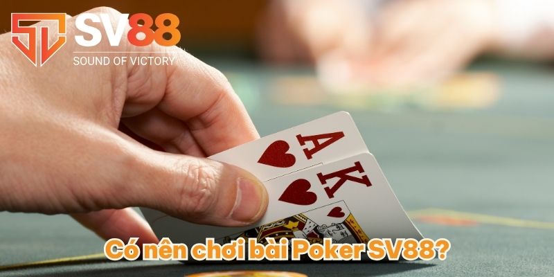 Có nên chơi bài Poker SV88?