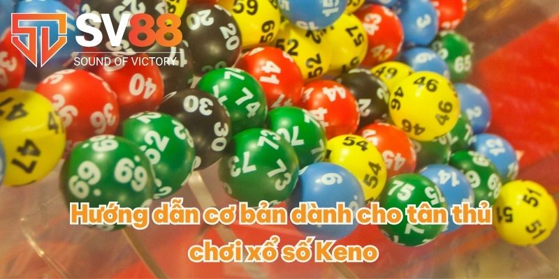 Hướng dẫn cơ bản dành cho tân thủ chơi xổ số Keno
