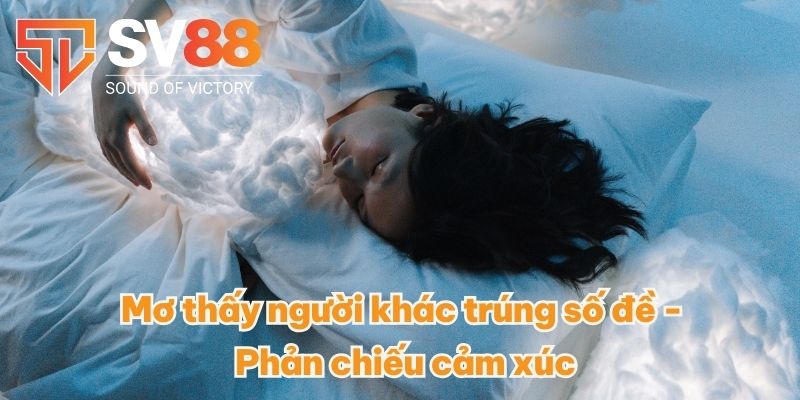 Mơ thấy người khác trúng số đề - Phản chiếu cảm xúc