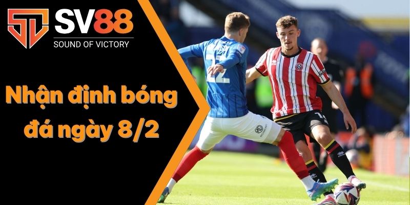 Nhận định bóng đá ngày 8/2