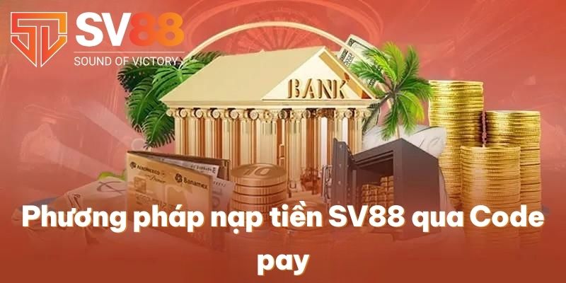 Phương pháp nạp tiền SV88 qua Code pay