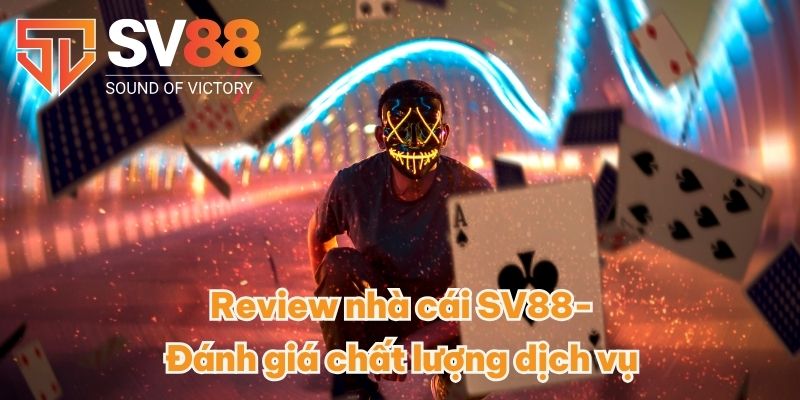 Review nhà cái SV88- Đánh giá chất lượng dịch vụ 